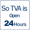 So TVA is Open 24 hours